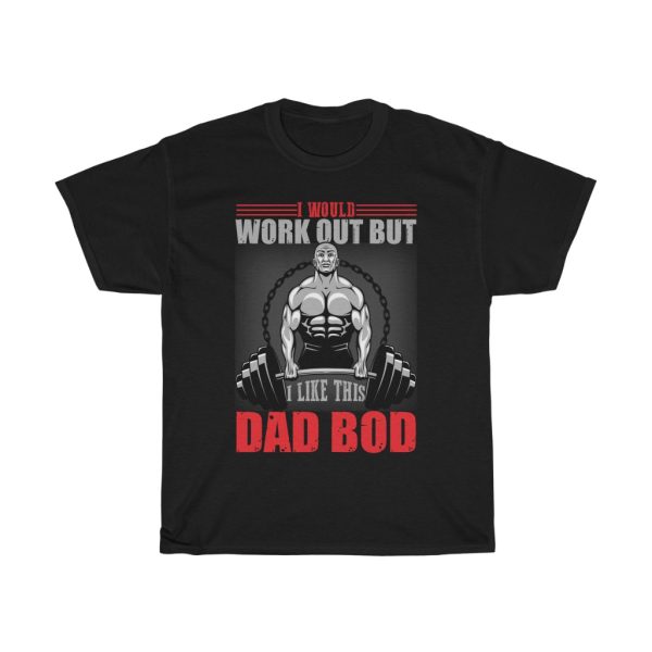 I World Work Out But Dad Bod Shirt