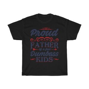 Proud Father Of A Few Dumbass Kids Shirt Design 1