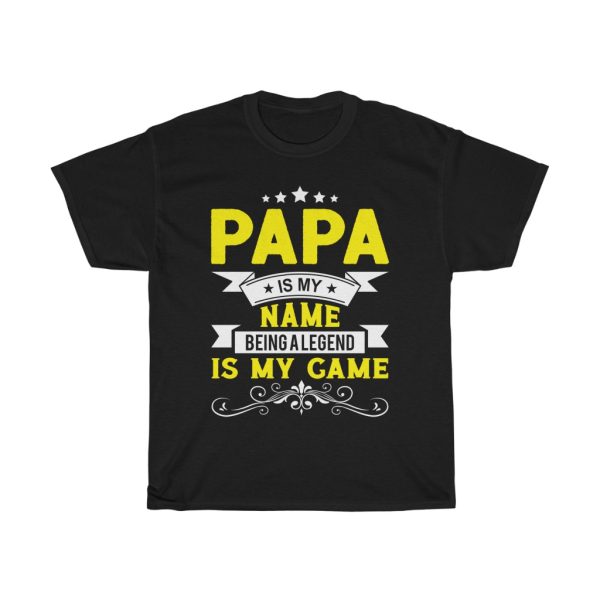 Papa Is My Name Being A Legend Is My Game Shirt