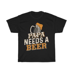 Papa Needs A Beer Shirt