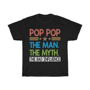 Pop Pop The Man The Shirt