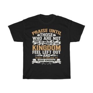 Praise Until Those Who Are Not Shirt