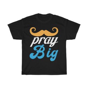 Pray Big Shirt