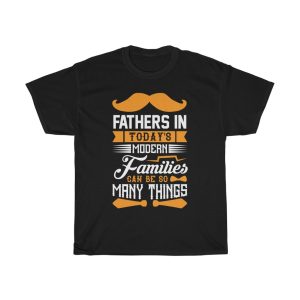 Fathers In Today’s Modern Families Can Be So Many Things Shirt Design 6