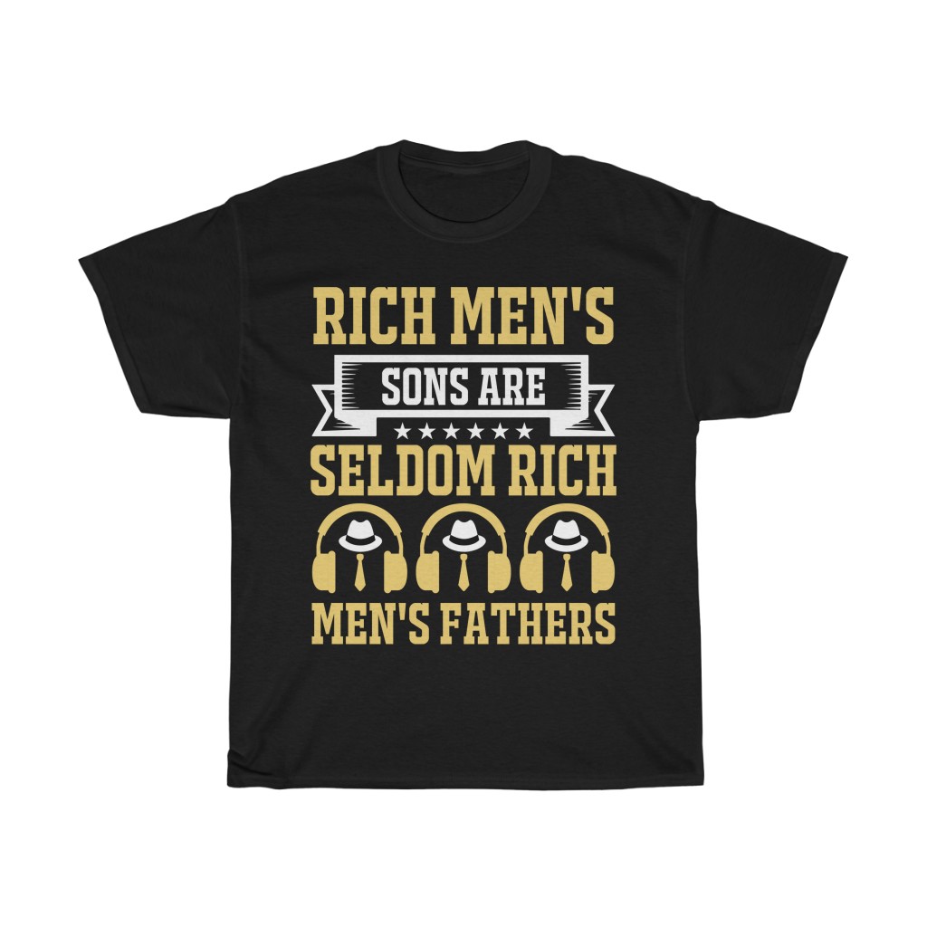 Rich Men's Sons Are Seldom Rich Men's Fathers Shirt Design 6