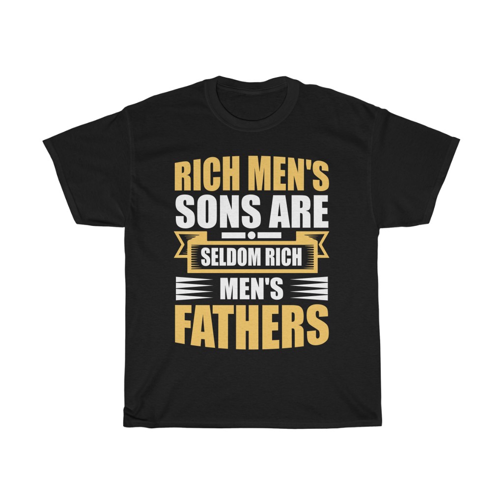 Rich Men’s Sons Are Seldom Rich Men’s Fathers Shirt Design 9