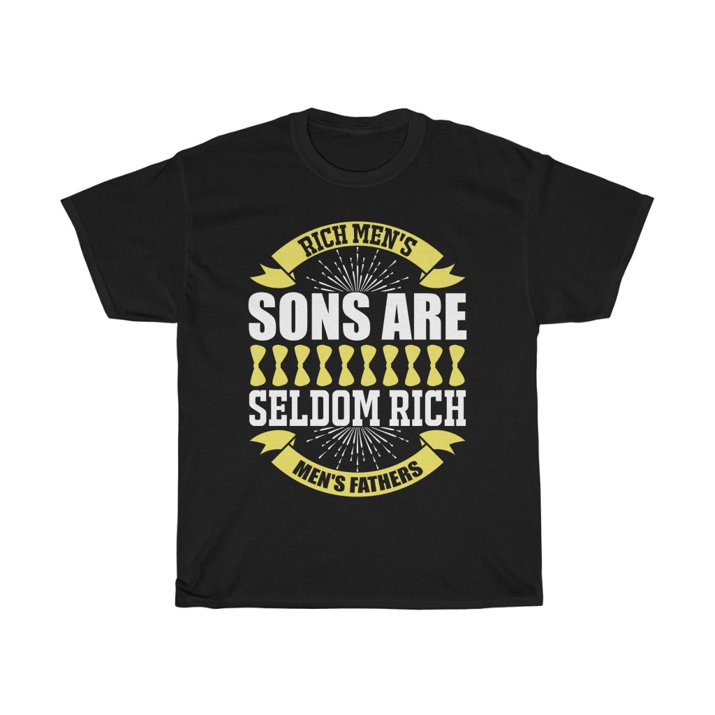 Rich Men’s Sons Are Seldom Rich Men’s Fathers Shirt Design 12