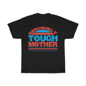 Seriously Tough Mother Shirt