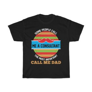 Some People Call Me A Consultant The Most Important Call Me Dad Shirt Design 2