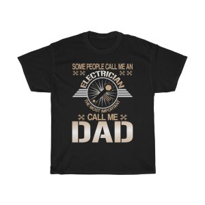 Some People Call Me An Electrician The Most Important Call Me Dad Shirt