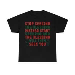 Stop Seeking The Blessing Instead Shirt