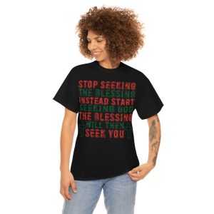 Stop Seeking The Blessing Instead Shirt