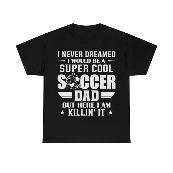 Super Cool Soccer Dad Ki’llin Shirt