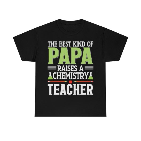 The Best Kind Of Papa Raises A Chemistry Teacher Shirt