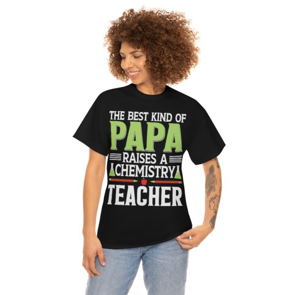 The Best Kind Of Papa Raises A Chemistry Teacher Shirt