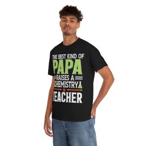 The Best Kind Of Papa Raises A Chemistry Teacher Shirt