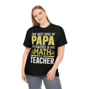 The Best Kind Of Papa Raises A Math Teacher Shirt