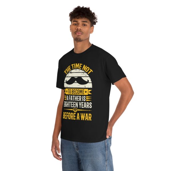 The Time Not To Become A Father Is Eighteen Years Before A War Shirt Design 3