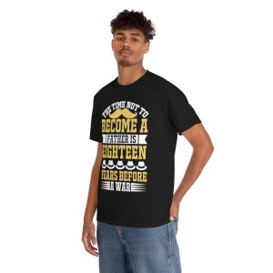 The Time Not To Become A Father Is Eighteen Years Before A War Shirt Design 4