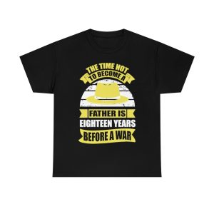 The Time Not To Become A Father Is Eighteen Years Before A War Shirt Design 7