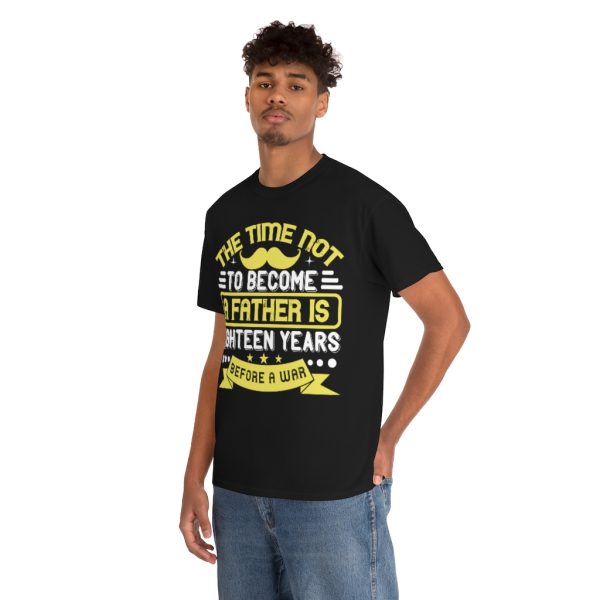 The Time Not To Become A Father Is Eighteen Years Before A War Shirt Design 9