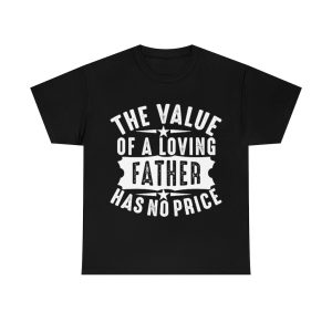 The Value Of A Loving Father Has No Price Shirt