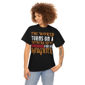 The World Turns On A Father’s Love For His Daughter Shirt