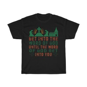 Get Into The Word Of God Until The Word Of God Get Into You Shirt