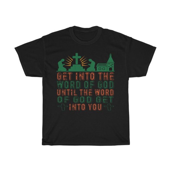 Get Into The Word Of God Until The Word Of God Get Into You Shirt