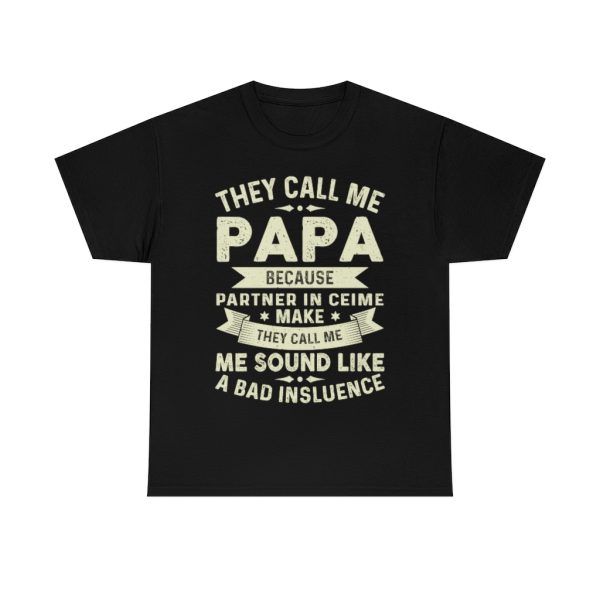 They Call Me Papa Because Partner In Crime Make They Call Me Shirt