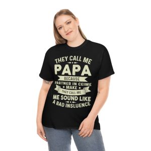 They Call Me Papa Because Partner In Crime Make They Call Me Shirt