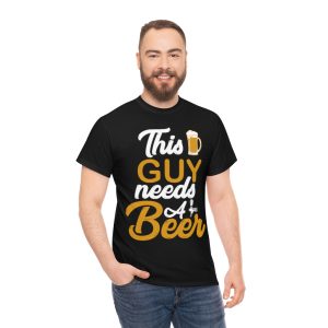 This Guy Needs A Beer Shirt