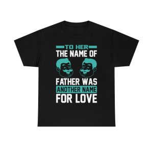 To Her The Name Of Father Was Another Name For Love Shirt