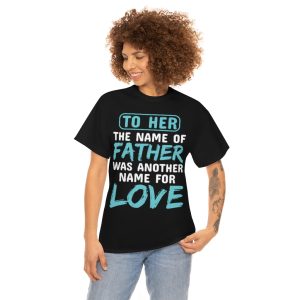 To Her, The Name Of Father Was Another Name For Love Shirt Design 2