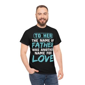 To Her, The Name Of Father Was Another Name For Love Shirt Design 2