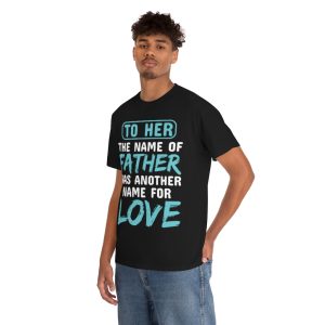 To Her, The Name Of Father Was Another Name For Love Shirt Design 2