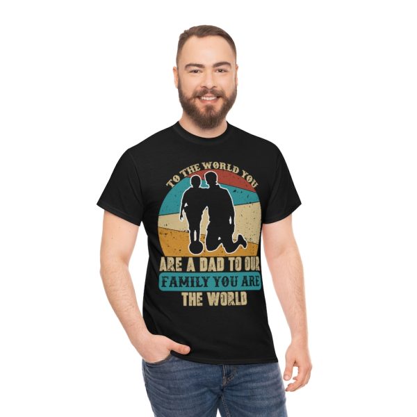 To The World You Are A Dad To Our Family You Are The World Shirt Design 2