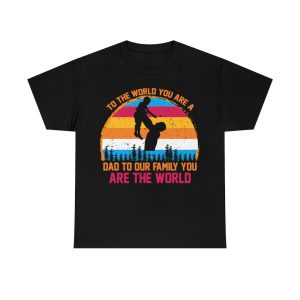 To The World You Are A Dad To Our Family You Are The World Shirt Design 5