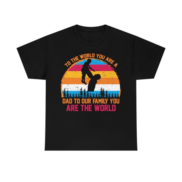 To The World You Are A Dad To Our Family You Are The World Shirt Design 5