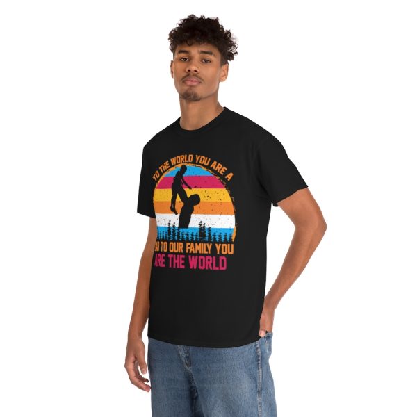 To The World You Are A Dad To Our Family You Are The World Shirt Design 5