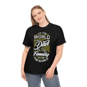 To The World You Are A Dad Shirt Design 3