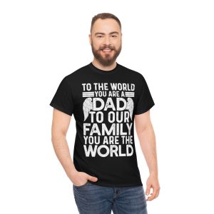 To The Worl You Are A Dad Shirt