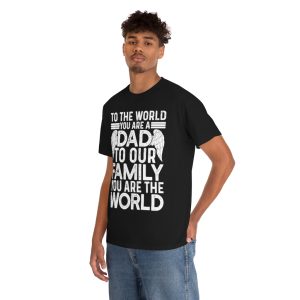 To The Worl You Are A Dad Shirt