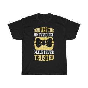 Dad Was The Only Adult Male I Ever Trusted Shirt Design 10