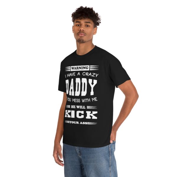 I Have A Crazy Daddy, He Will Kick Your Ass Shirt