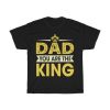 Dad You Are The King Shirt Design 3