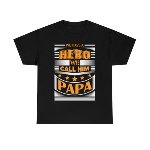 We Have A Hero We Call Him Papa Shirt Design 1