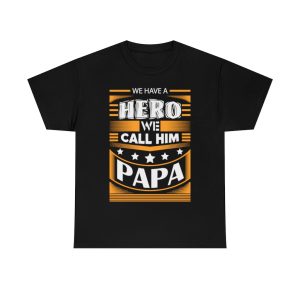 We Have A Hero We Call Him Papa Shirt Design 2