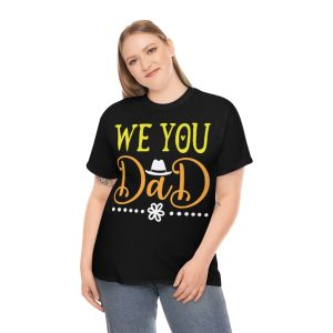 We You Dad Shirt