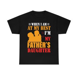 When I Am At My Best I’m My Father’s Daughter Shirt